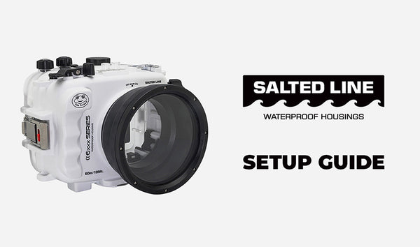 First-time step-by-step setup guide - Salted Line Waterproof Camera Housings